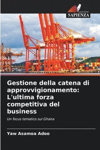 bokomslag Gestione della catena di approvvigionamento: L'ultima forza competitiva del business