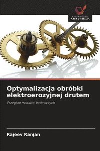 bokomslag Optymalizacja obróbki elektroerozyjnej drutem
