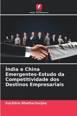 Índia e China Emergentes-Estudo da Competitividade dos Destinos Empresariais