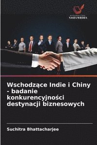 bokomslag Wschodz?ce Indie i Chiny - badanie konkurencyjno?ci destynacji biznesowych