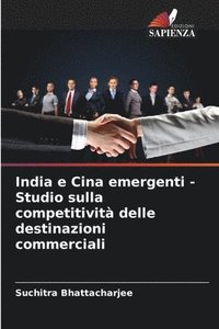 bokomslag India e Cina emergenti - Studio sulla competitività delle destinazioni commerciali
