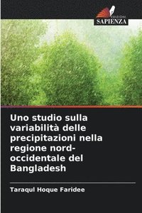 bokomslag Uno studio sulla variabilità delle precipitazioni nella regione nord-occidentale del Bangladesh