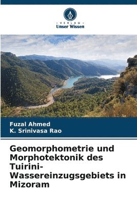 Fuzal Ahmed, K Srinivasa Rao, K. Srinivasa Rao - Geomorphometrie und Morphotektonik des Tuirini-Wassereinzugsgebiets in Mizoram, Häftad
