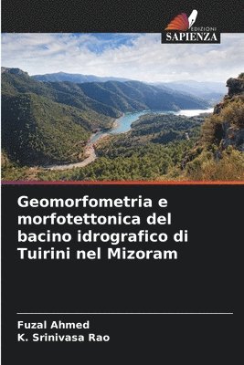 bokomslag Geomorfometria e morfotettonica del bacino idrografico di Tuirini nel Mizoram