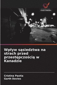 bokomslag Wplyw s?siedztwa na strach przed przest?pczo?ci? w Kanadzie