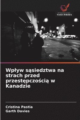 Cristina Pastia, Garth Davies - Wplyw sąsiedztwa na strach przed przestępczością w Kanadzie, Häftad
