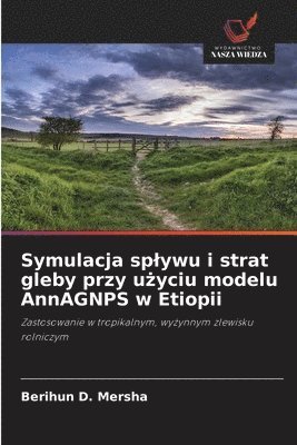 bokomslag Symulacja splywu i strat gleby przy u?yciu modelu AnnAGNPS w Etiopii