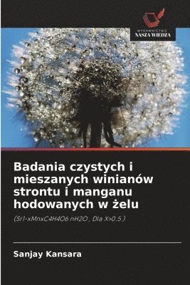 bokomslag Badania czystych i mieszanych winianów strontu i manganu hodowanych w ?elu