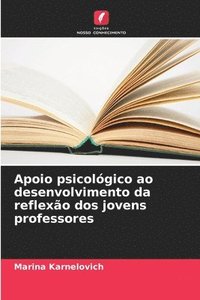 bokomslag Apoio psicológico ao desenvolvimento da reflexão dos jovens professores