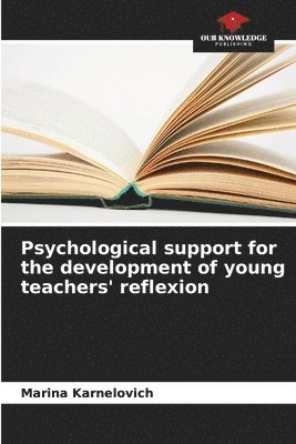 Marina Karnelovich - Psychological support for the development of young teachers' reflexion, Häftad