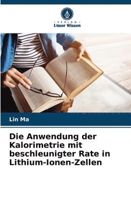 bokomslag Die Anwendung der Kalorimetrie mit beschleunigter Rate in Lithium-Ionen-Zellen