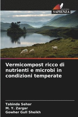 Tabinda Sehar, M y Zargar, Gowher Gull Sheikh - Vermicompost ricco di nutrienti e microbi in condizioni temperate, Häftad