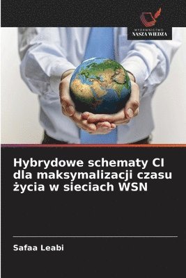 bokomslag Hybrydowe schematy CI dla maksymalizacji czasu ?ycia w sieciach WSN