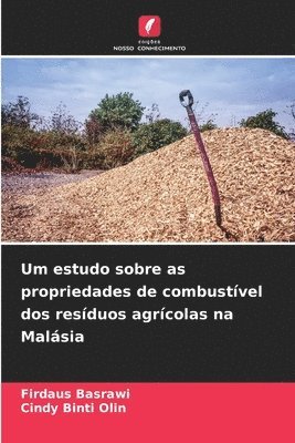 Firdaus Basrawi, Cindy Binti Olin - Um estudo sobre as propriedades de combustível dos resíduos agrícolas na Malásia, Häftad