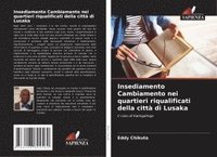 bokomslag Insediamento Cambiamento nei quartieri riqualificati della città di Lusaka