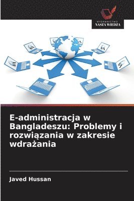 bokomslag E-administracja w Bangladeszu: Problemy i rozwi?zania w zakresie wdra?ania