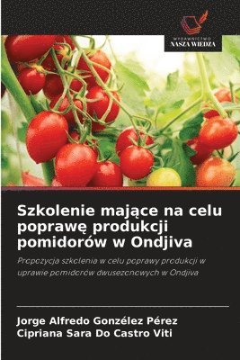 Jorge Alfredo Gonzélez Pérez, Cipriana Sara Do Castro Viti - Szkolenie mające na celu poprawę produkcji pomidorów w Ondjiva, Häftad