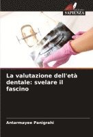 bokomslag La valutazione dell'età dentale: svelare il fascino