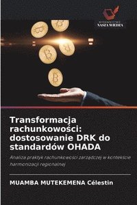 bokomslag Transformacja rachunkowo?ci: dostosowanie DRK do standardów OHADA
