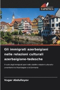 bokomslag Gli immigrati azerbaigiani nelle relazioni culturali azerbaigiane-tedesche