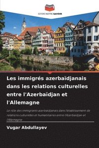 bokomslag Les immigrés azerbaïdjanais dans les relations culturelles entre l'Azerbaïdjan et l'Allemagne