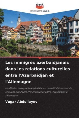 bokomslag Les immigrés azerbaïdjanais dans les relations culturelles entre l'Azerbaïdjan et l'Allemagne