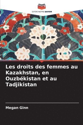 bokomslag Les droits des femmes au Kazakhstan, en Ouzbékistan et au Tadjikistan