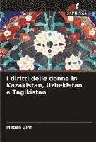 bokomslag I diritti delle donne in Kazakistan, Uzbekistan e Tagikistan