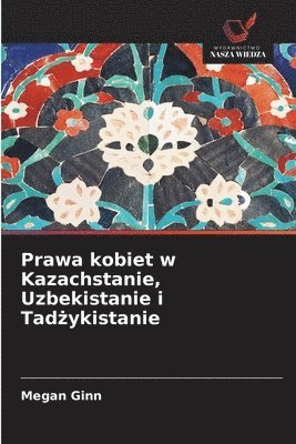 bokomslag Prawa kobiet w Kazachstanie, Uzbekistanie i Tad?ykistanie