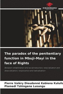 bokomslag The paradox of the penitentiary function in Mbuji-Mayi in the face of Rights