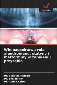 bokomslag Wieloaspektowa rola alendronianu, statyny i metforminy w zapaleniu przyz?bia