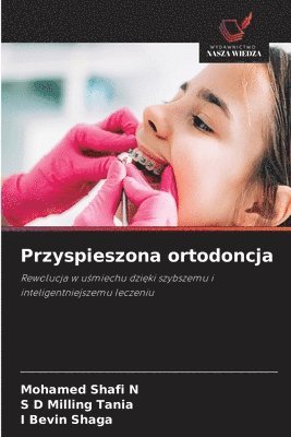 Mohamed Shafi N, S D Milling Tania, I Bevin Shaga, Mohamed Shafi N., S. D. Milling Tania - Przyspieszona ortodoncja, Häftad