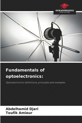 Abdelhamid Djari, Toufik Amieur - Fundamentals of optoelectronics, Häftad