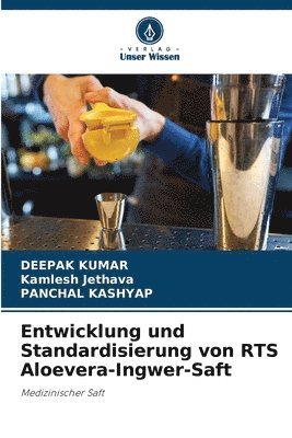 Deepak Kumar, Kamlesh Jethava, Panchal Kashyap - Entwicklung und Standardisierung von RTS Aloevera-Ingwer-Saft, Häftad