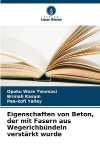 bokomslag Eigenschaften von Beton, der mit Fasern aus Wegerichbündeln verstärkt wurde