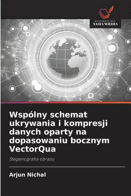 bokomslag Wspólny schemat ukrywania i kompresji danych oparty na dopasowaniu bocznym VectorQua