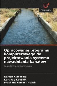 bokomslag Opracowanie programu komputerowego do projektowania systemu nawadniania kanalów