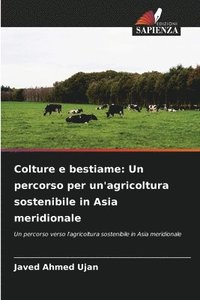 bokomslag Colture e bestiame: Un percorso per un'agricoltura sostenibile in Asia meridionale