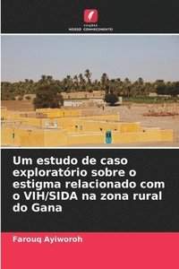 bokomslag Um estudo de caso exploratório sobre o estigma relacionado com o VIH/SIDA na zona rural do Gana