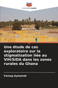 bokomslag Une étude de cas exploratoire sur la stigmatisation liée au VIH/SIDA dans les zones rurales du Ghana