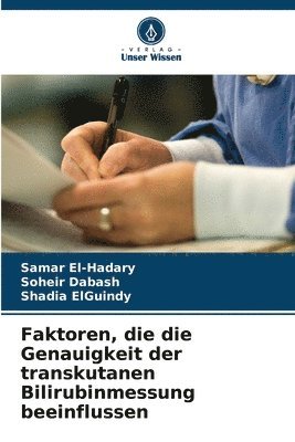 Samar El-Hadary, Soheir Dabash, Shadia Elguindy, Shadia ElGuindy - Faktoren, die die Genauigkeit der transkutanen Bilirubinmessung beeinflussen, Häftad