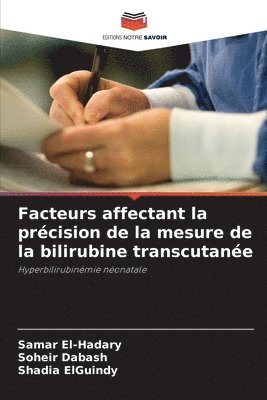 Samar El-Hadary, Soheir Dabash, Shadia Elguindy, Shadia ElGuindy - Facteurs affectant la précision de la mesure de la bilirubine transcutanée, Häftad
