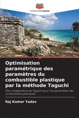 Raj Kumar Yadav - Optimisation paramétrique des paramètres du combustible plastique par la méthode Taguchi, Häftad