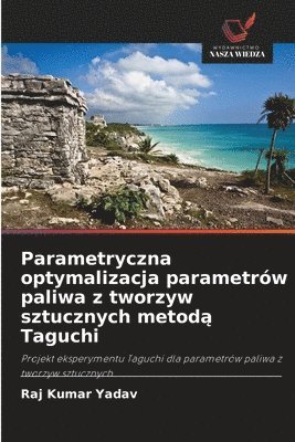 Raj Kumar Yadav - Parametryczna optymalizacja parametrów paliwa z tworzyw sztucznych metodą Taguchi, Häftad