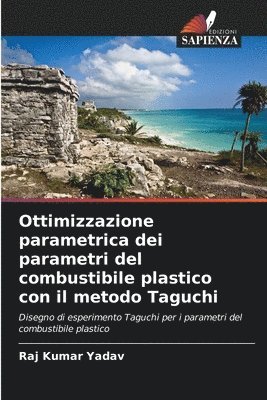 Raj Kumar Yadav - Ottimizzazione parametrica dei parametri del combustibile plastico con il metodo Taguchi, Häftad