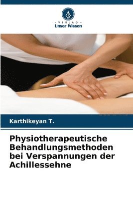 Karthikeyan T, Karthikeyan T. - Physiotherapeutische Behandlungsmethoden bei Verspannungen der Achillessehne, Häftad