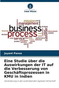 bokomslag Eine Studie über die Auswirkungen der IT auf die Verbesserung von Geschäftsprozessen in KMU in Indien