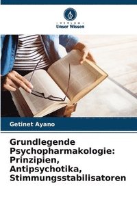 bokomslag Grundlegende Psychopharmakologie: Prinzipien, Antipsychotika, Stimmungsstabilisatoren