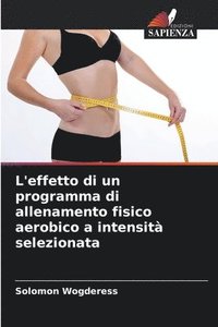 bokomslag L'effetto di un programma di allenamento fisico aerobico a intensità selezionata