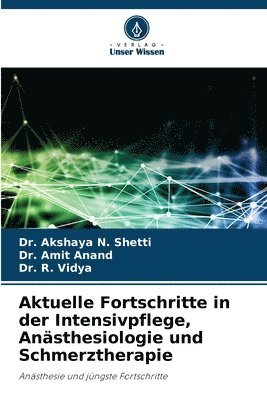 Akshaya N Shetti, Amit Anand, R Vidya - Aktuelle Fortschritte in der Intensivpflege, Anästhesiologie und Schmerztherapie, Häftad